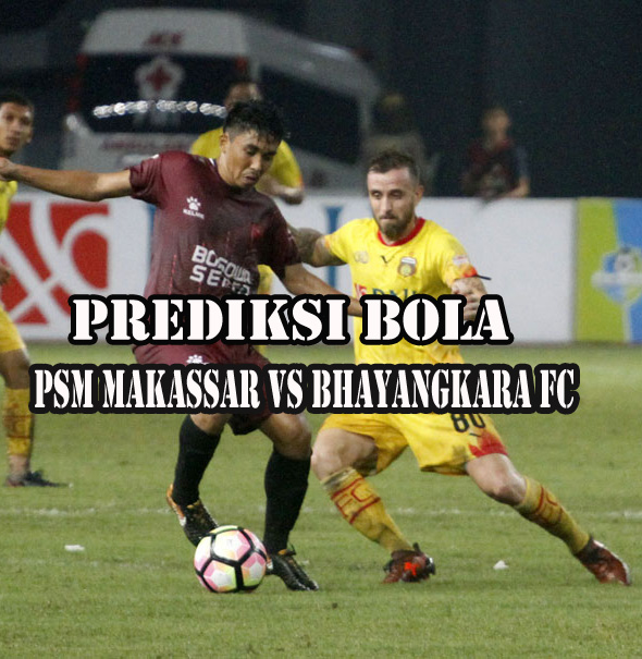 Prediksi Bola : PSM Makassar VS Bhayangkara FC 15 Juli 2018