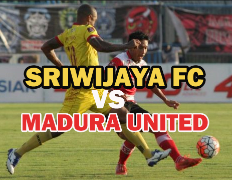 Prediksi Bola : Sriwijaya FC Vs Madura United 11 Agustus 2018